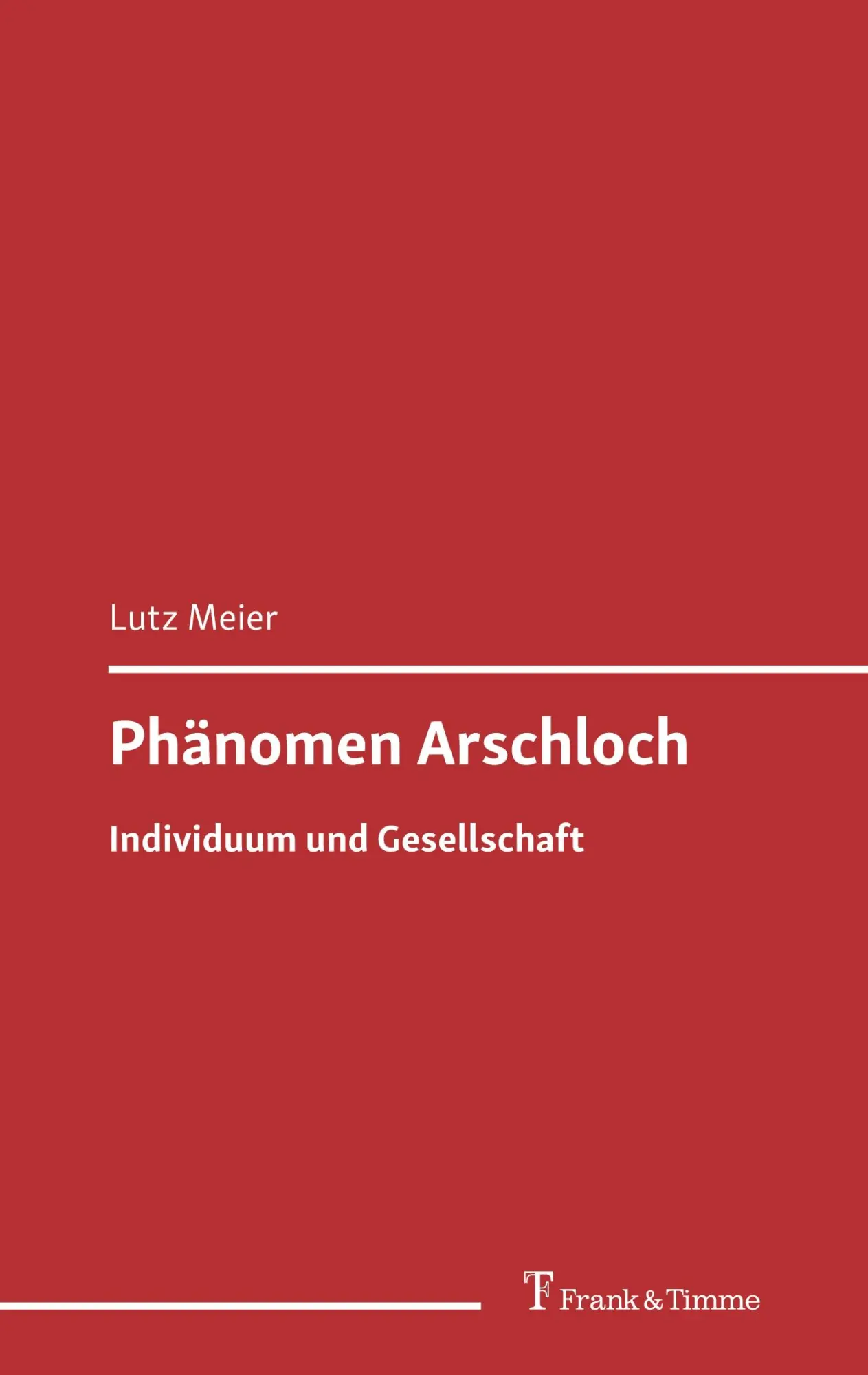 Cover: 9783732911387 | Phänomen Arschloch | Individuum und Gesellschaft | Lutz Meier | Buch