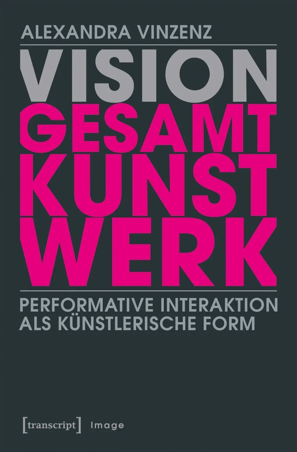 Cover: 9783837641387 | Vision Gesamtkunstwerk | Alexandra Vinzenz | Taschenbuch | 456 S.