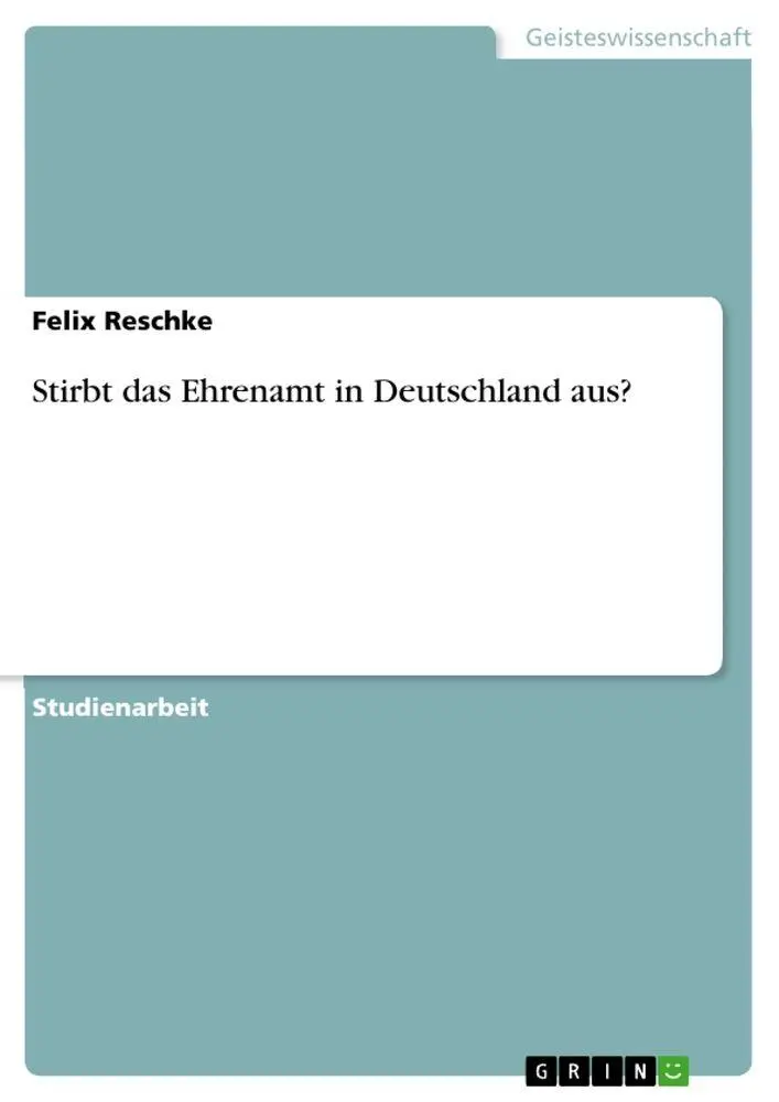 Cover: 9783668341487 | Stirbt das Ehrenamt in Deutschland aus? | Felix Reschke | Taschenbuch