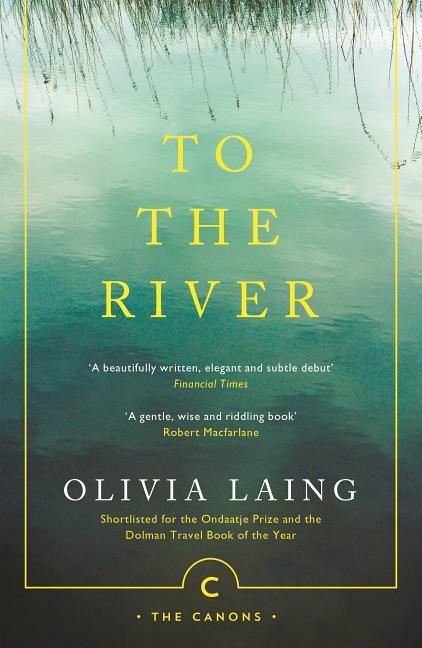 To the River | A Journey Beneath the Surface | Olivia Laing | Taschenbuch | 304 S. | Englisch | 2017 | Canongate Books | EAN 9781786891587 - Laing, Olivia