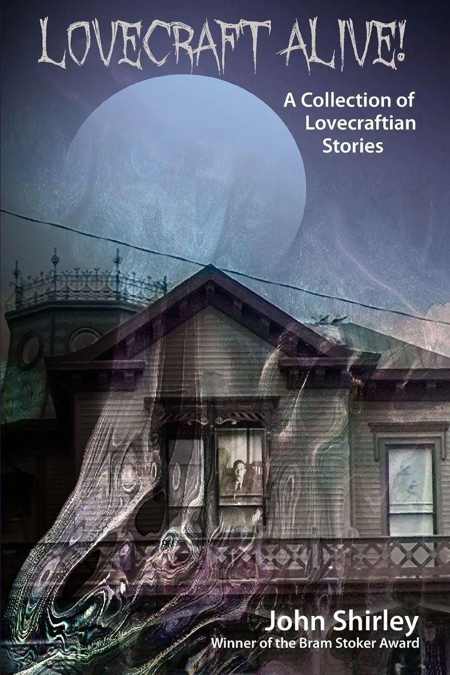 Cover: 9781614981787 | Lovecraft Alive! (A Collection of Lovecraftian Stories) | John Shirley