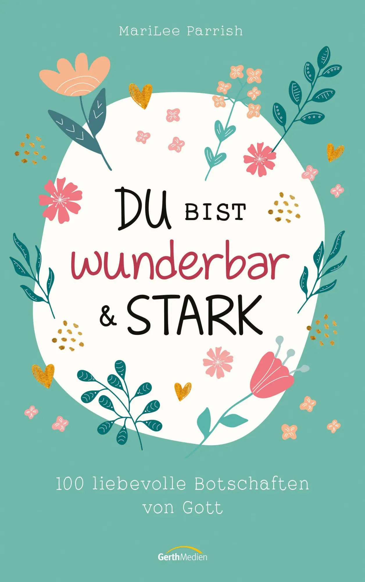 Cover: 9783986951887 | Du bist wunderbar &amp; stark | 100 liebevolle Botschaften von Gott | Buch