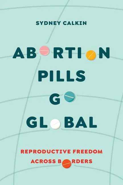 Cover: 9780520391987 | Abortion Pills Go Global | Sydney Calkin | Taschenbuch | Englisch