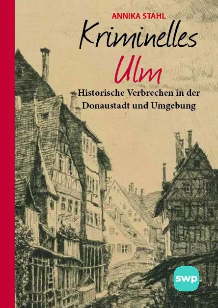 Cover: 9783946581987 | Kriminelles Ulm | Annika Stahl | Buch | 192 S. | Deutsch | 2025