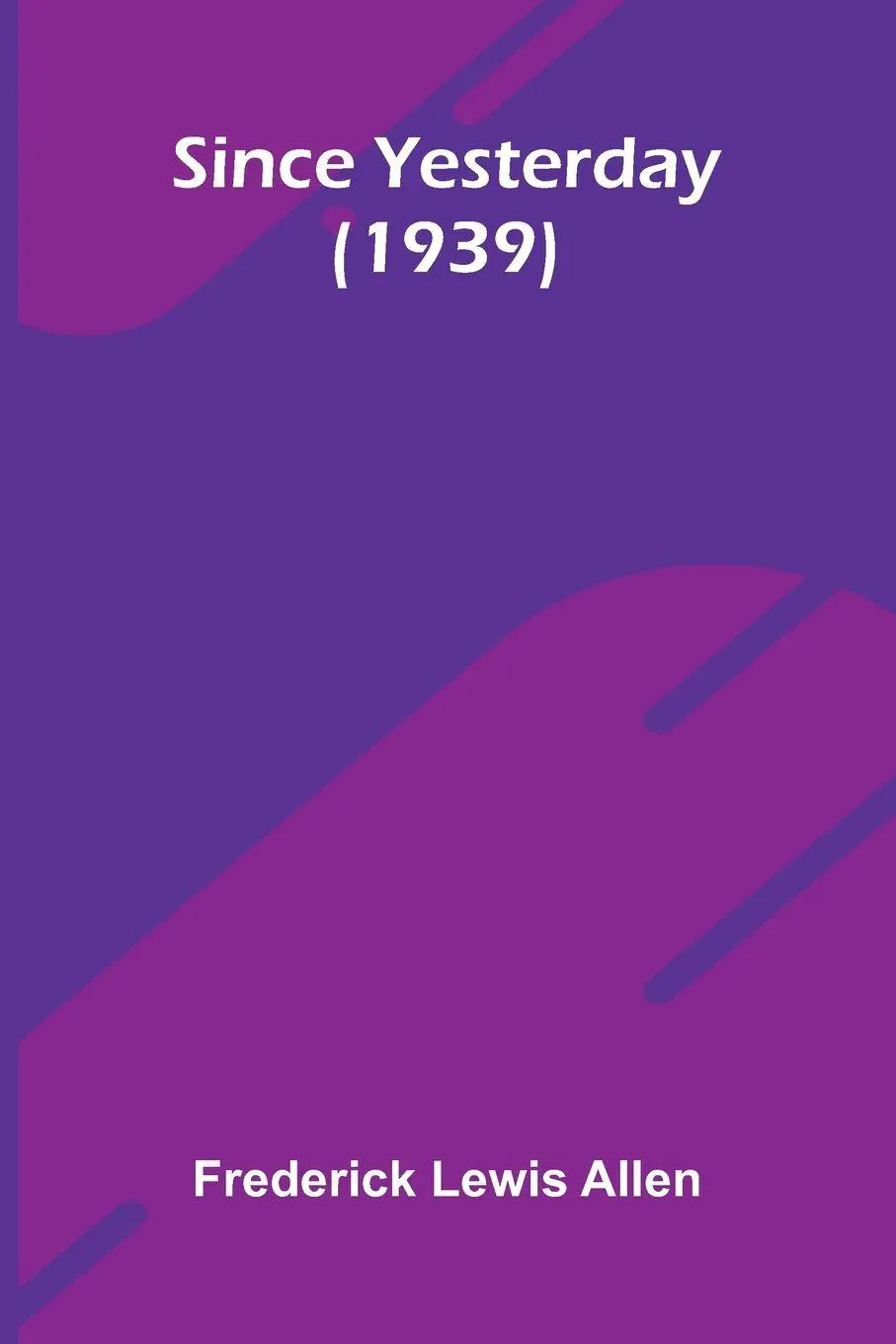 Cover: 9789373051987 | Since Yesterday (1939) | Frederick Lewis Allen | Taschenbuch | 2025