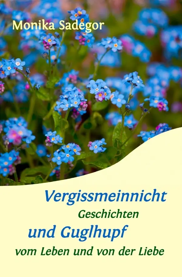 Cover: 9783748542087 | Vergissmeinnicht und Guglhupf | Monika Sadegor | Taschenbuch | 264 S.