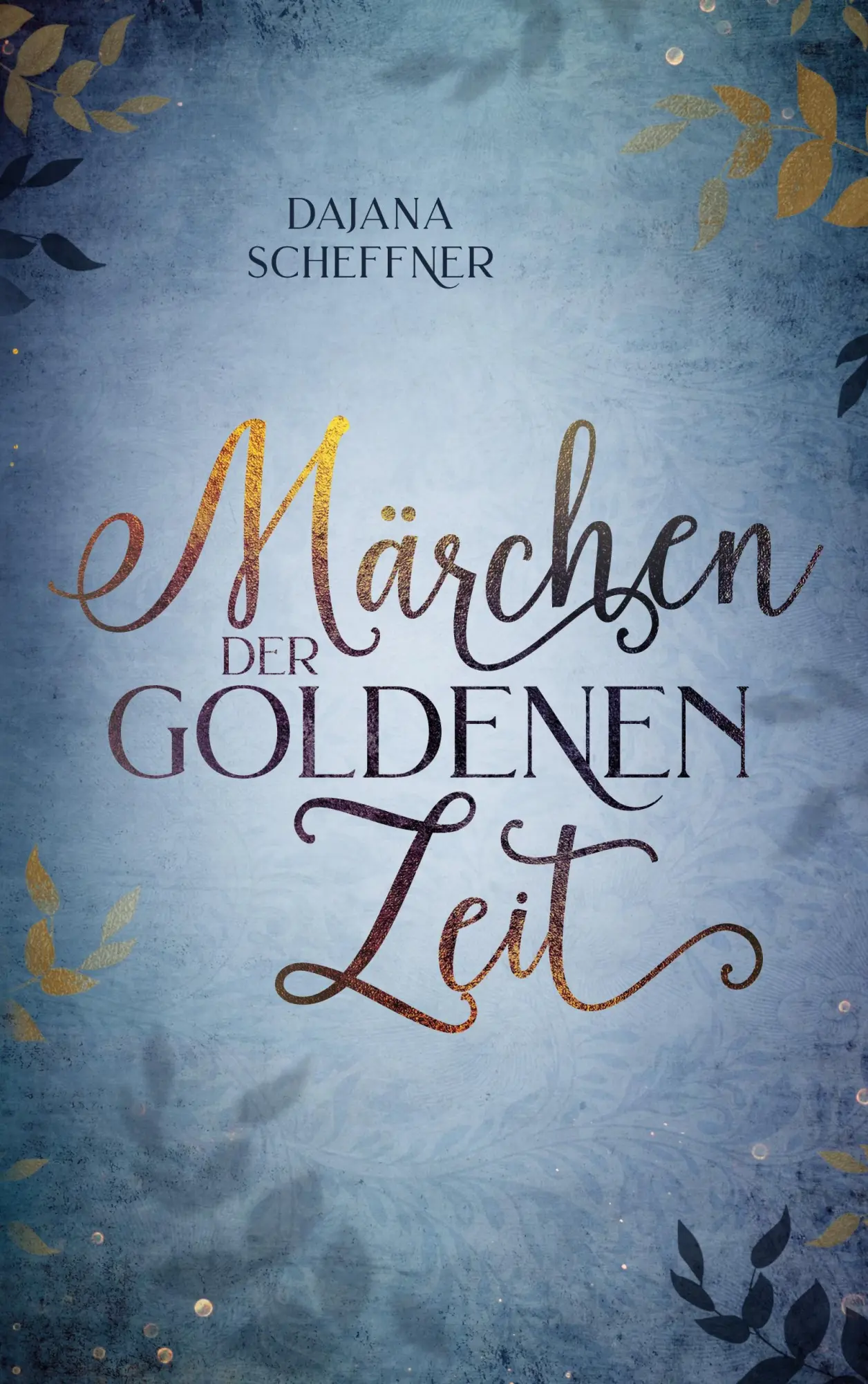 Cover: 9783755782087 | Märchen der goldenen Zeit | Dajana Scheffner | Taschenbuch | 196 S.