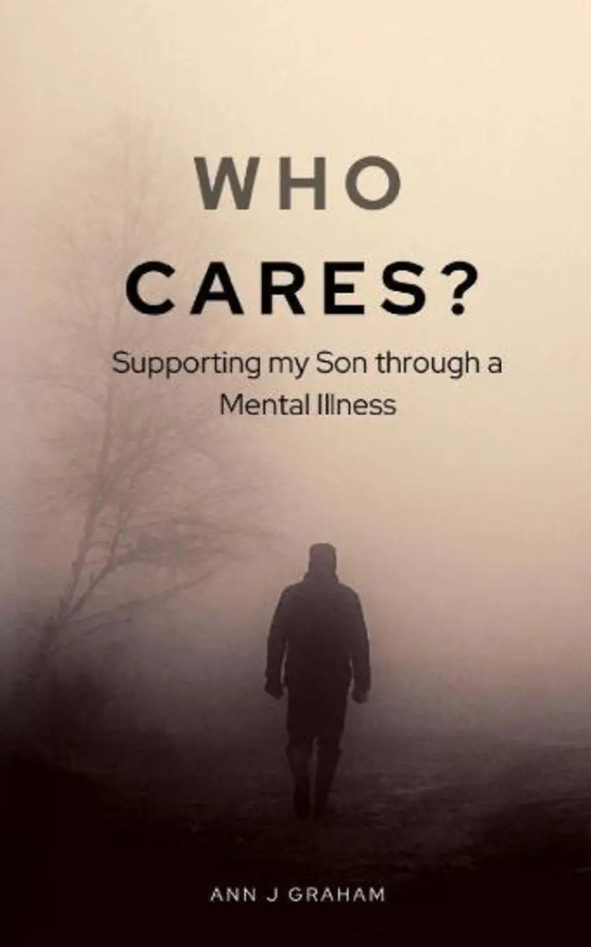 Cover: 9781913822187 | Who Cares? | Supporting my son through a mental illness | Ann J Graham