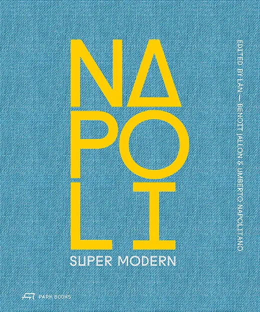 Cover: 9783038602187 | Napoli Super Modern | LAN Local Architecture Network (u. a.) | Buch