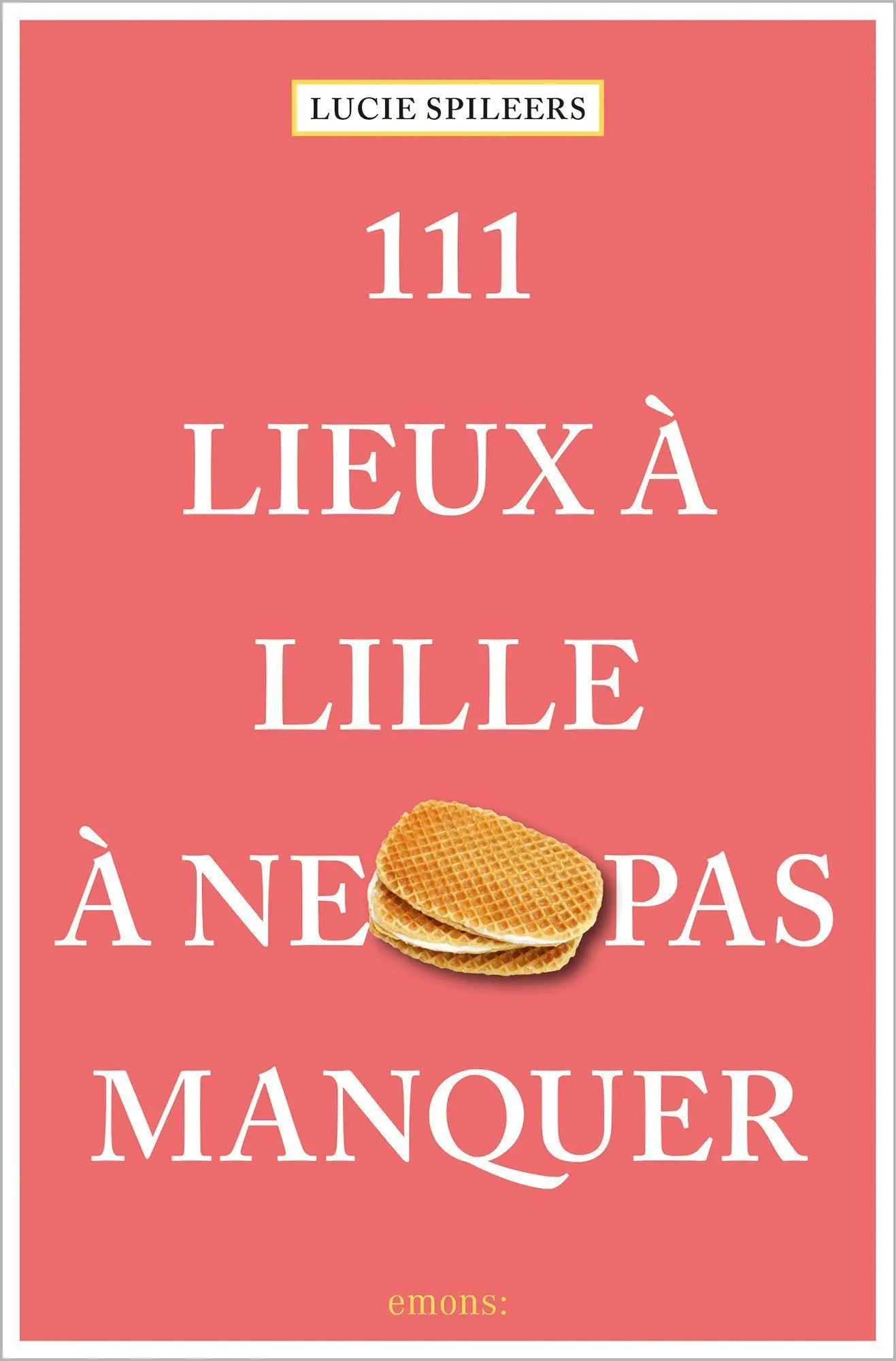 Cover: 9783740812287 | 111 Lieux à Lille à ne pas manquer | Guide touristique | Spileers