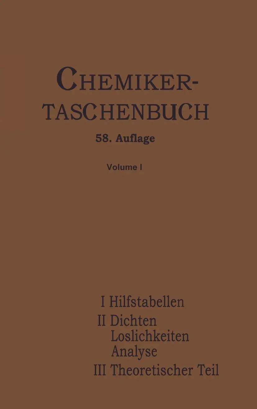 Chemiker-Taschenbuch: Ein Hilfsbuch für Chemiker, Physiker, Mineralogen, Hüttenmänner, Industrielle, Mediziner und Pharmazeuten Erster Teil Zweiter Teil Dritter Teil