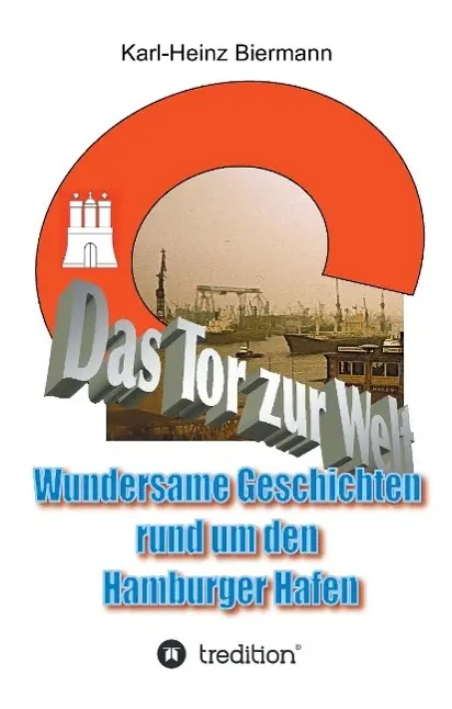 Cover: 9783732362387 | Das Tor zur Welt | Wundersame Geschichten rund um den Hamburger Hafen