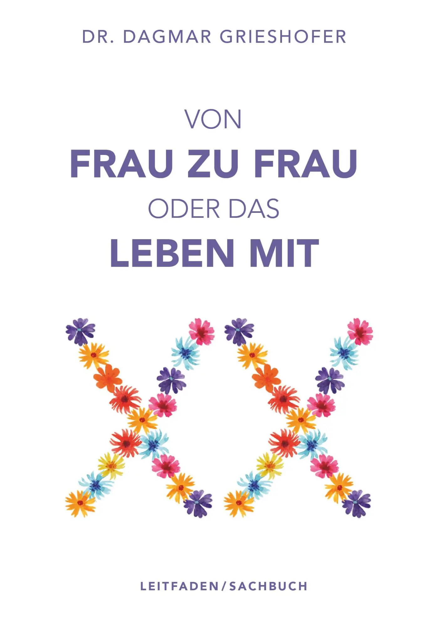 Cover: 9783991812487 | Von Frau zu Frau oder das Leben mit XX | Dagmar Grieshofer | Buch