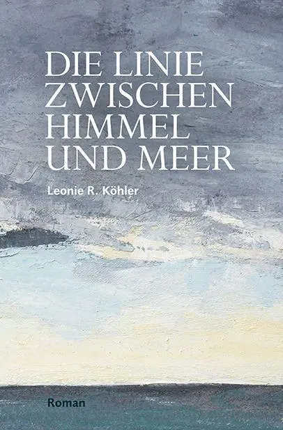 Cover: 9783862892587 | Die Linie zwischen Himmel und Meer | Leonie R. Köhler | Taschenbuch