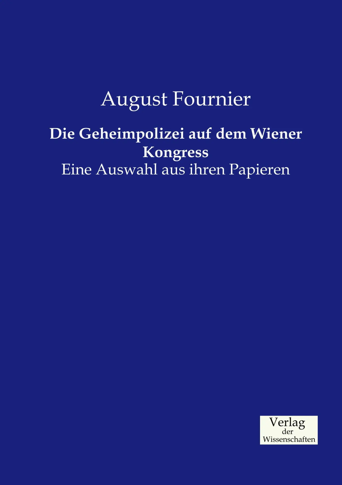 Cover: 9783957002587 | Die Geheimpolizei auf dem Wiener Kongress | August Fournier | Buch