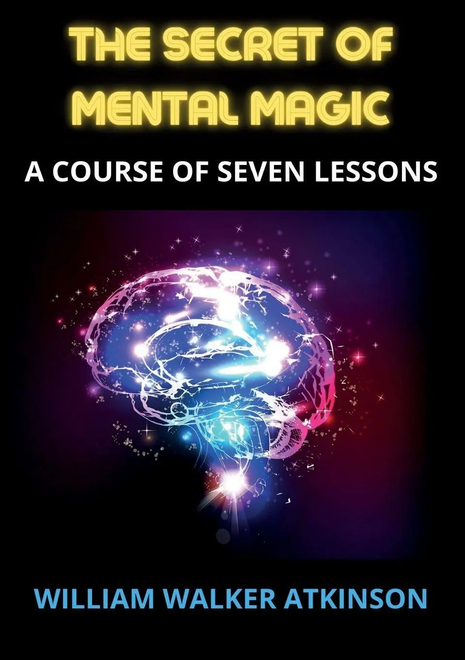 Cover: 9791221452587 | The Secret of Mental Magic | William Walker Atkinson | Taschenbuch