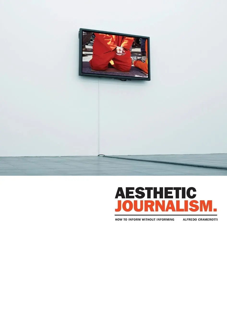Cover: 9781841502687 | Aesthetic Journalism | How to Inform Without Informing | Cramerotti