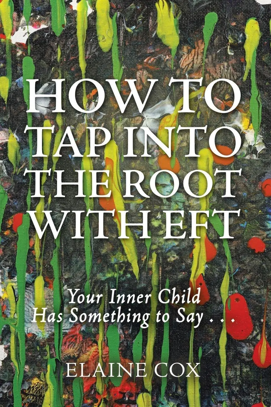 Cover: 9781504372787 | How to Tap into the Root with EFT | Elaine Cox | Taschenbuch | 2017