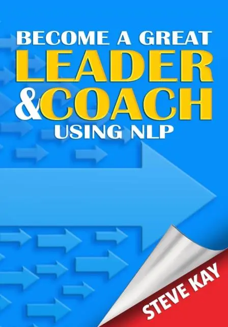Cover: 9781999912987 | Become a Great Leader &amp; Coach Using NLP | Steve Kay | Taschenbuch