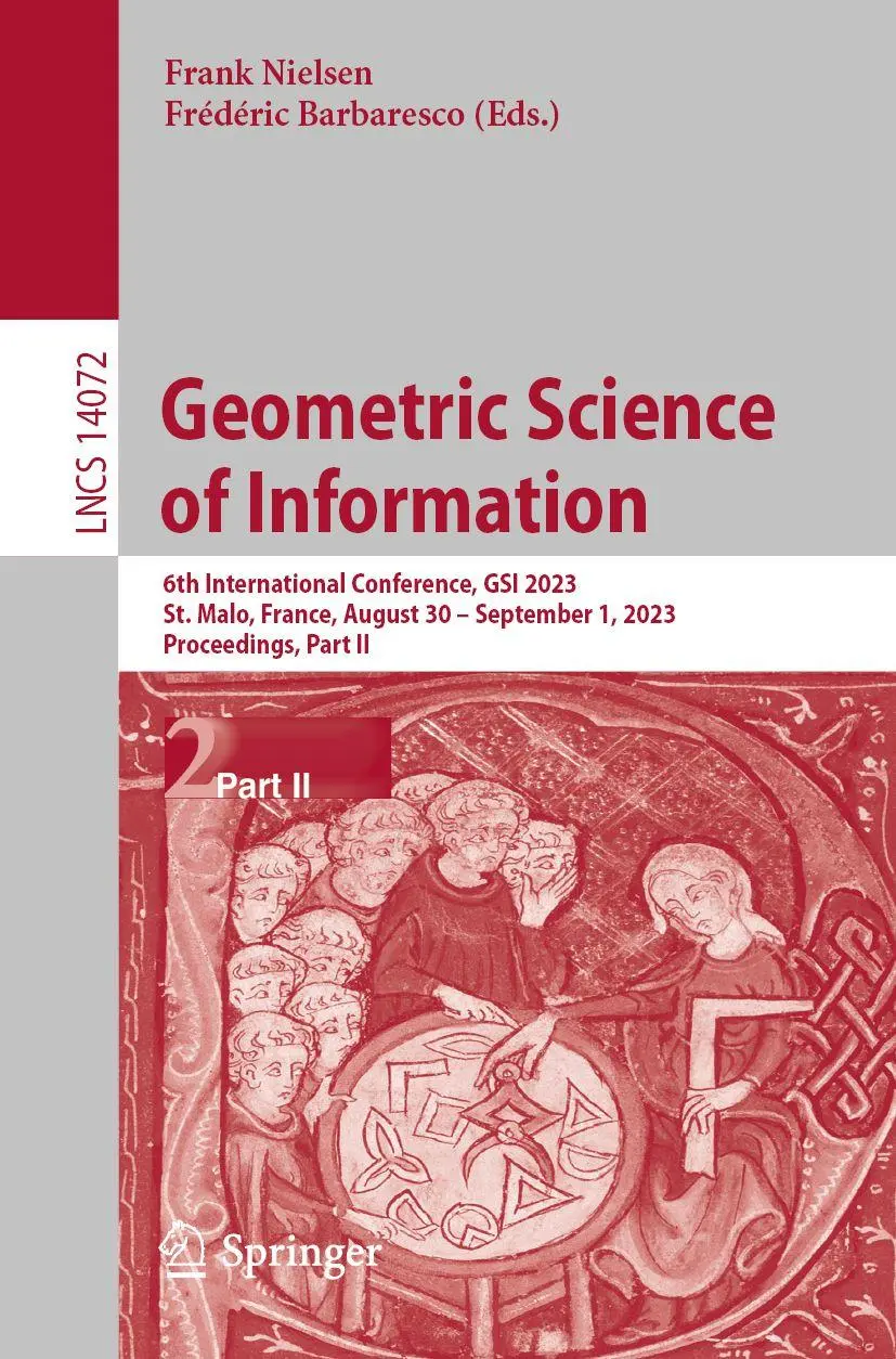 Geometric Science of Information: 6th International Conference, GSI 2023, St. Malo, France, August 30 – September 1, 2023, Proceedings, Part II (Lecture Notes in Computer Science, 14072, Band 14072)