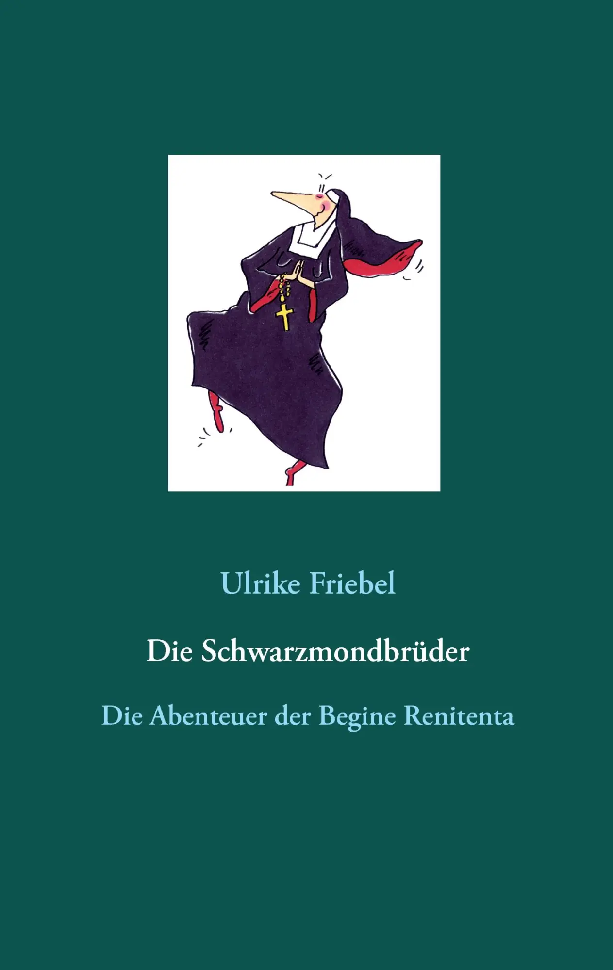 Cover: 9783744802987 | Die Schwarzmondbrüder | Die Abenteuer der Begine Renitenta | Friebel
