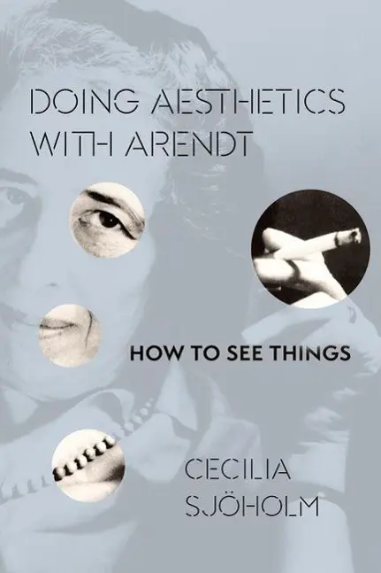 Cover: 9780231173087 | Sjöholm, C: Doing Aesthetics with Arendt - How to See Things | Sjöholm