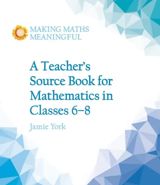 Cover: 9781782503187 | A Teacher's Source Book for Mathematics in Classes 6 to 8 | Jamie York