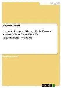 Cover: 9783656593287 | Unentdeckte Asset Klasse "Trade Finance" als alternatives...