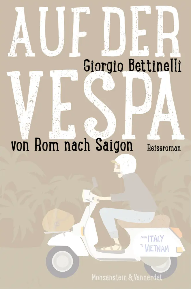Cover: 9783942153287 | Auf der Vespa ... von Rom nach Saigon | Reiseroman | Bettinelli | Buch