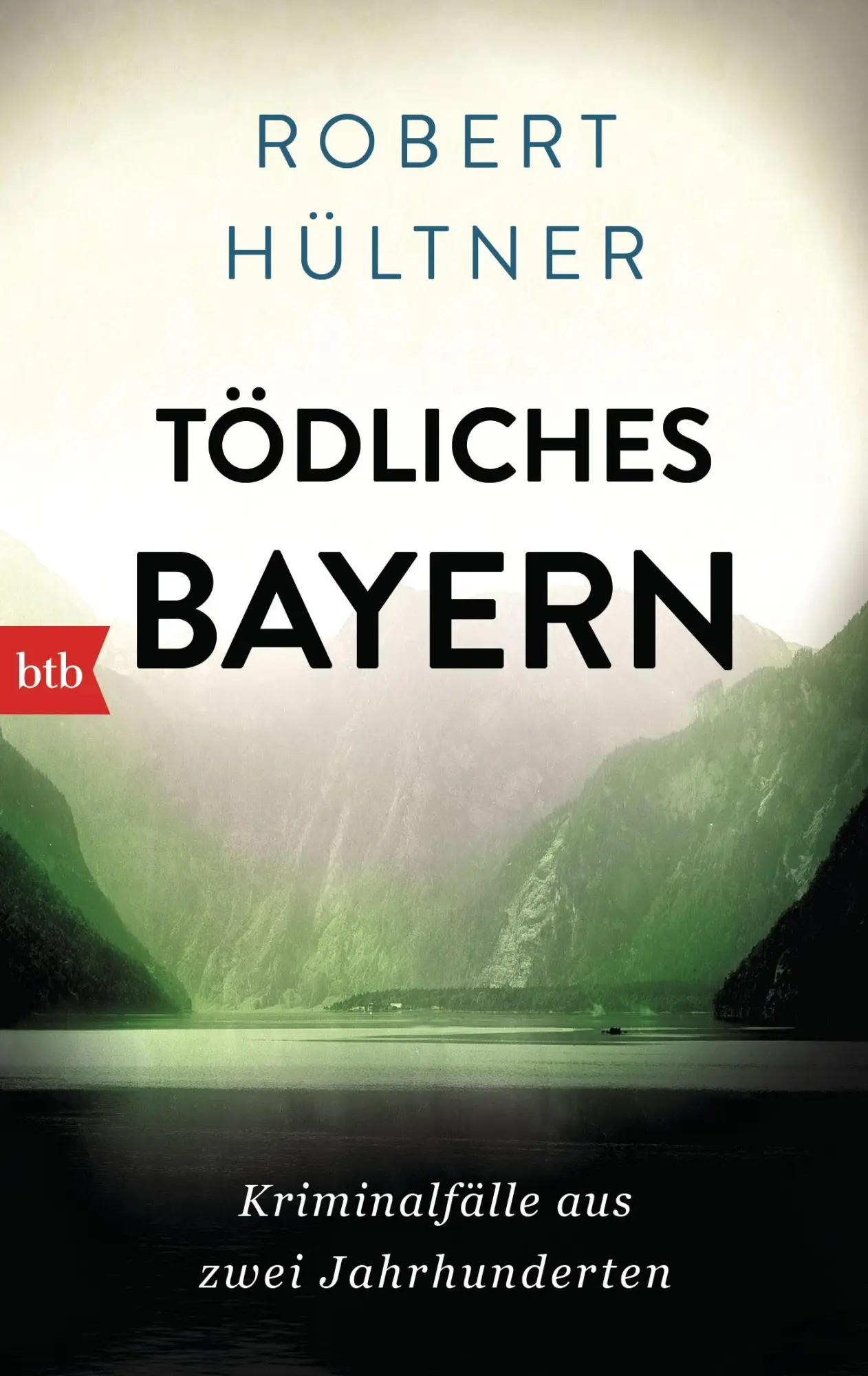 Cover: 9783442713387 | Tödliches Bayern | Kriminalfälle aus zwei Jahrhunderten | Hültner