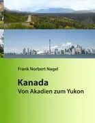Cover: 9783848253487 | Kanada | Von Akadien zum Yukon | Frank Norbert Nagel | Buch | 252 S.