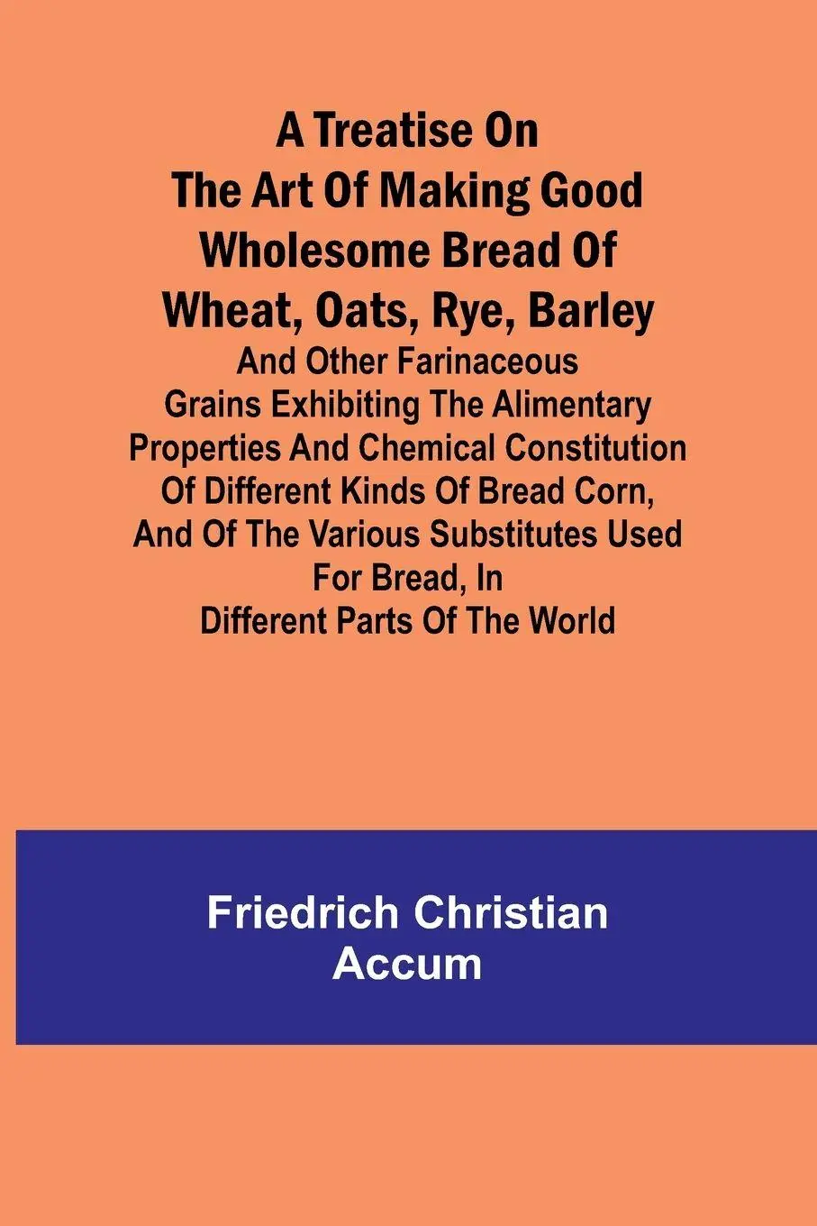 Cover: 9789361473487 | A treatise on the art of making good wholesome bread of wheat,...
