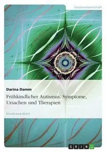 Cover: 9783638813587 | Frühkindlicher Autismus. Symptome, Ursachen und Therapien | Damm