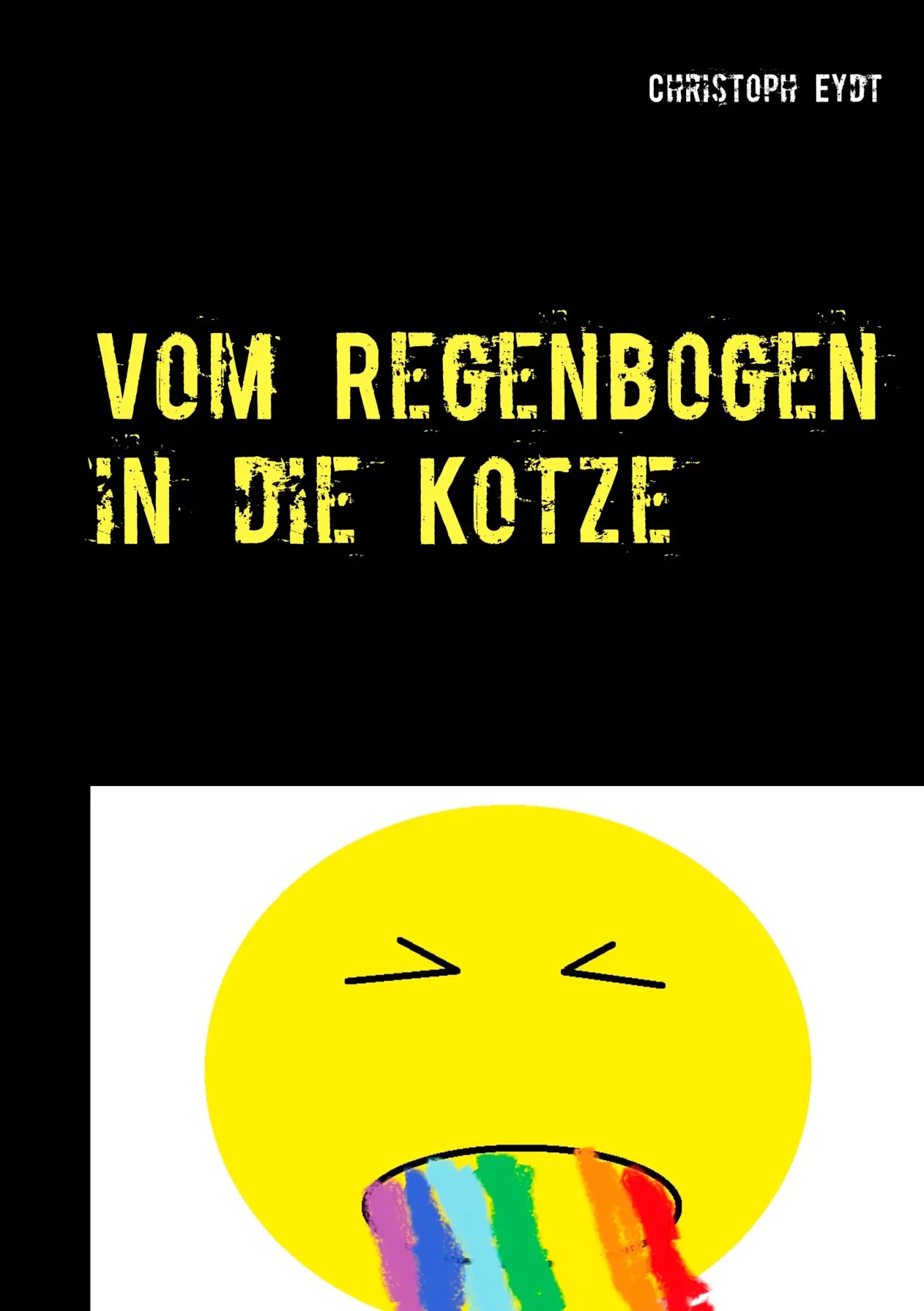 Cover: 9783748183587 | Vom Regenbogen in die Kotze | Christoph Eydt | Taschenbuch | 300 S.