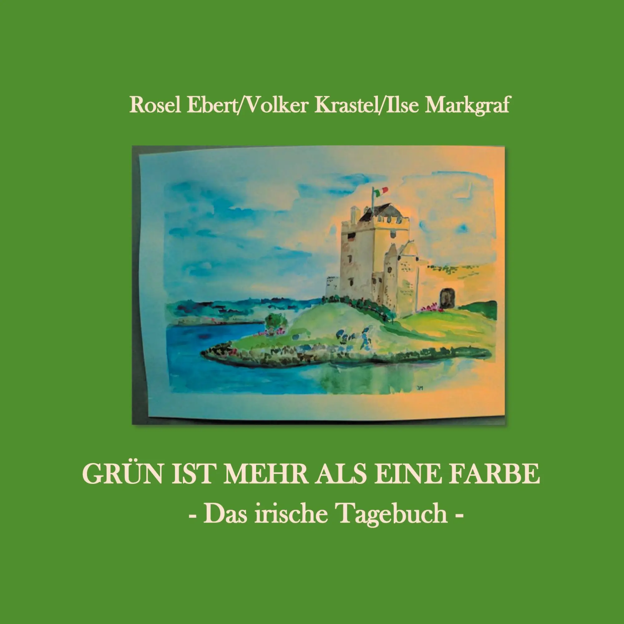 Cover: 9783754333587 | Grün ist mehr als eine Farbe - Das irische Tagebuch | Ebert (u. a.)
