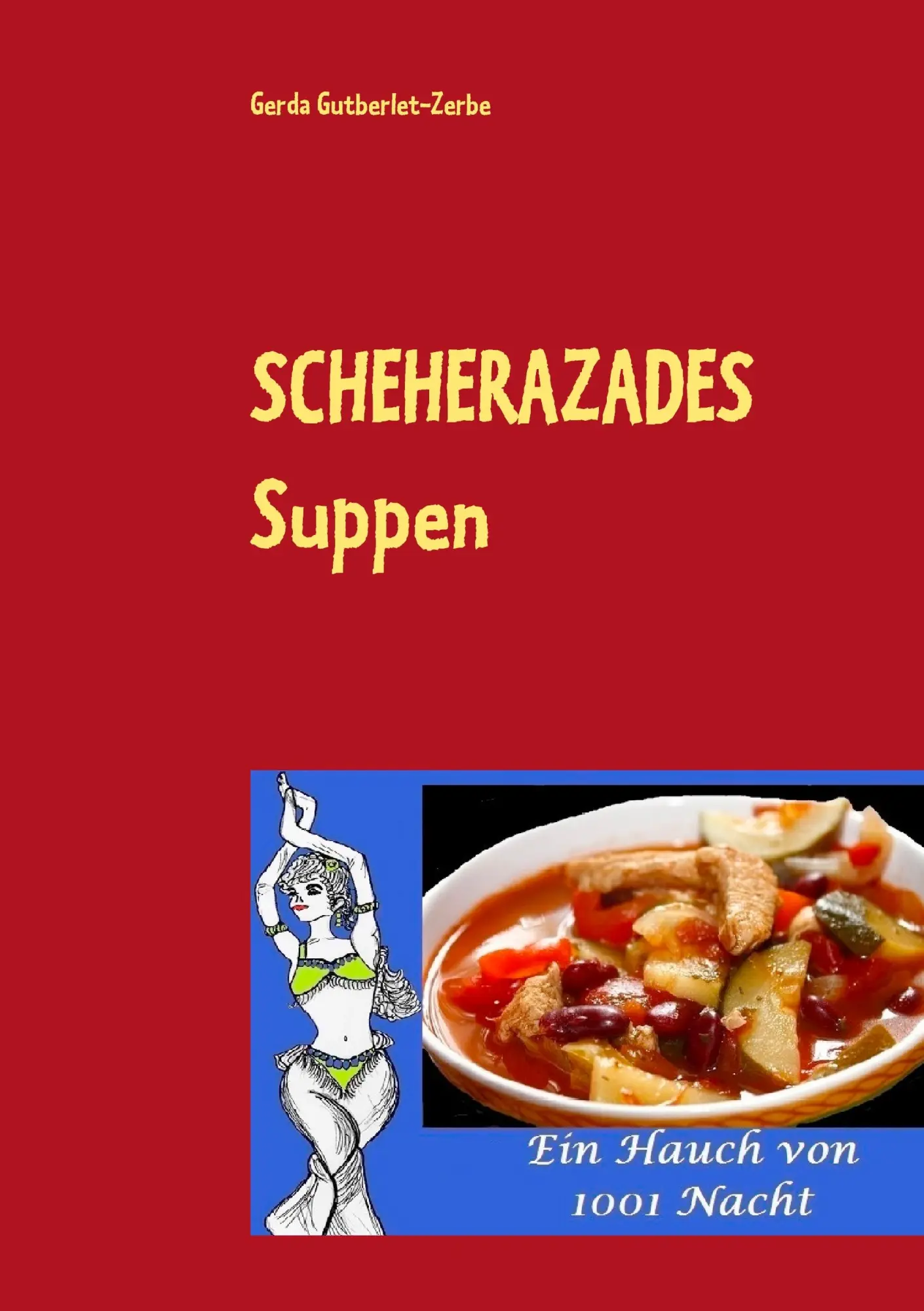 Cover: 9783734763687 | Scheherazades Suppen | Ein Hauch von 1001 Nacht | Gutberlet-Zerbe