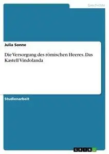 Cover: 9783668423787 | Die Versorgung des römischen Heeres. Das Kastell Vindolanda | Sonne