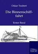 Cover: 9783864443787 | Die Binnenschifffahrt | Erster Band | Oskar Teubert | Taschenbuch