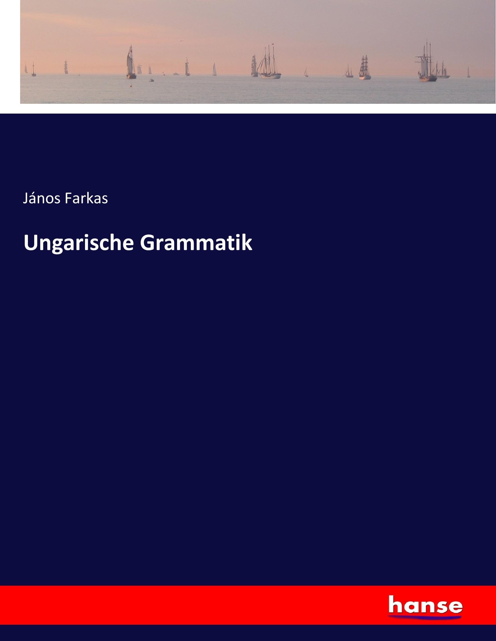 Ungarische Grammatik | János Farkas | Taschenbuch | Paperback | 716 S. | Deutsch | 2017 | hansebooks | EAN 9783743653887 - Farkas, János