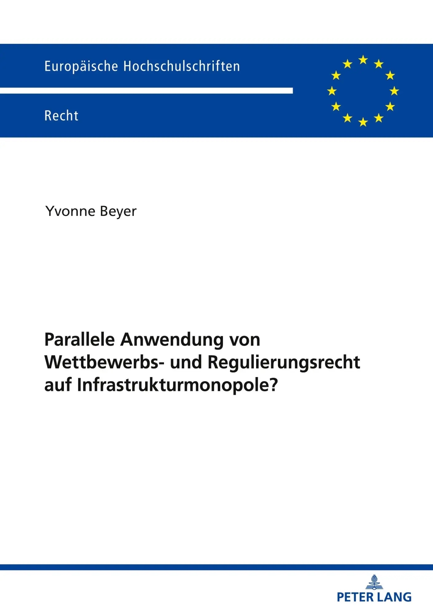 Parallele Anwendung von Wettbewerbs- und Regulierungsrecht auf Infrastrukturmonopole? (Europäische Hochschulschriften Recht, Band 6229)