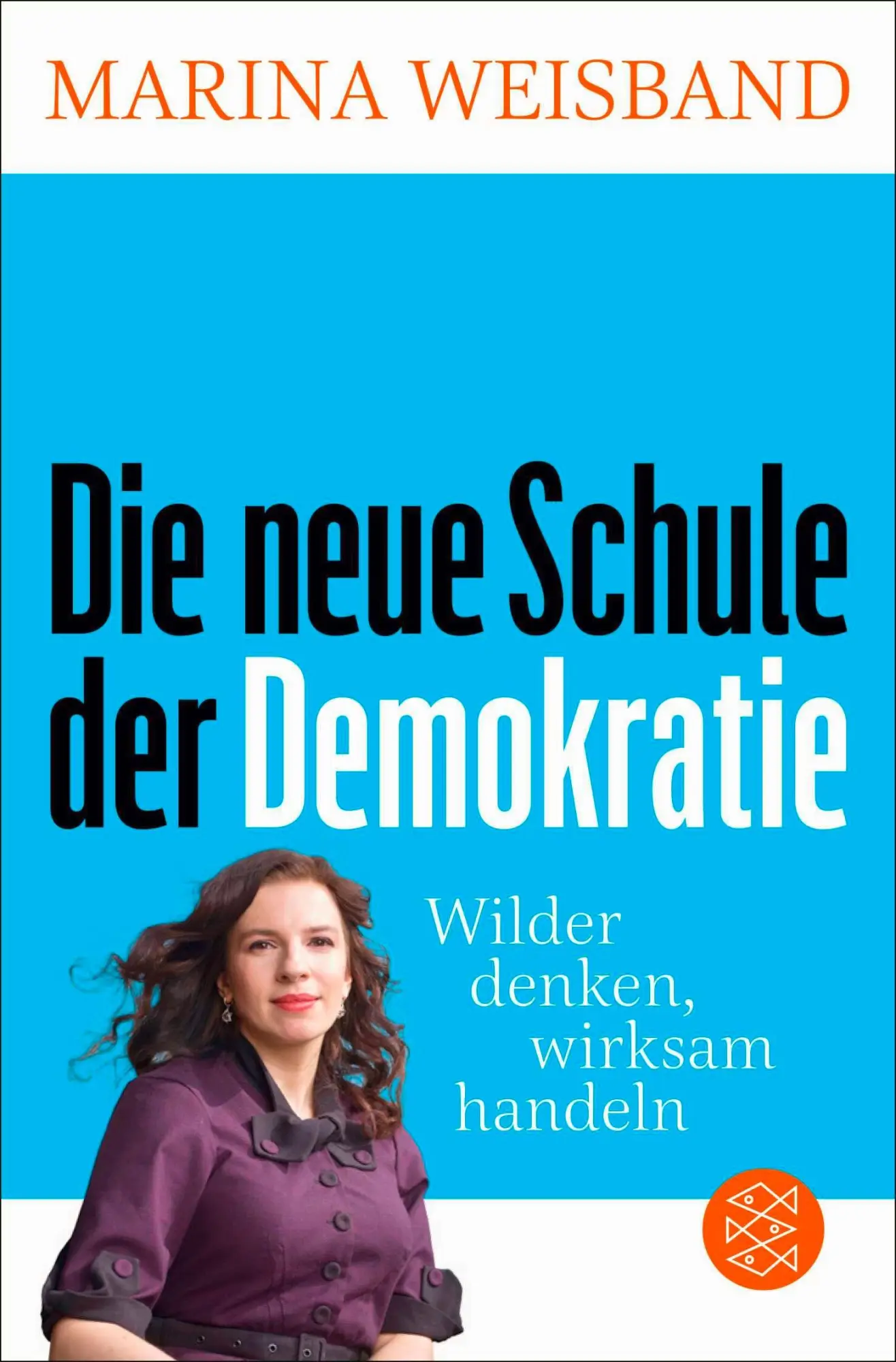 Cover: 9783596714087 | Die neue Schule der Demokratie | Wilder denken, wirksam handeln | Buch
