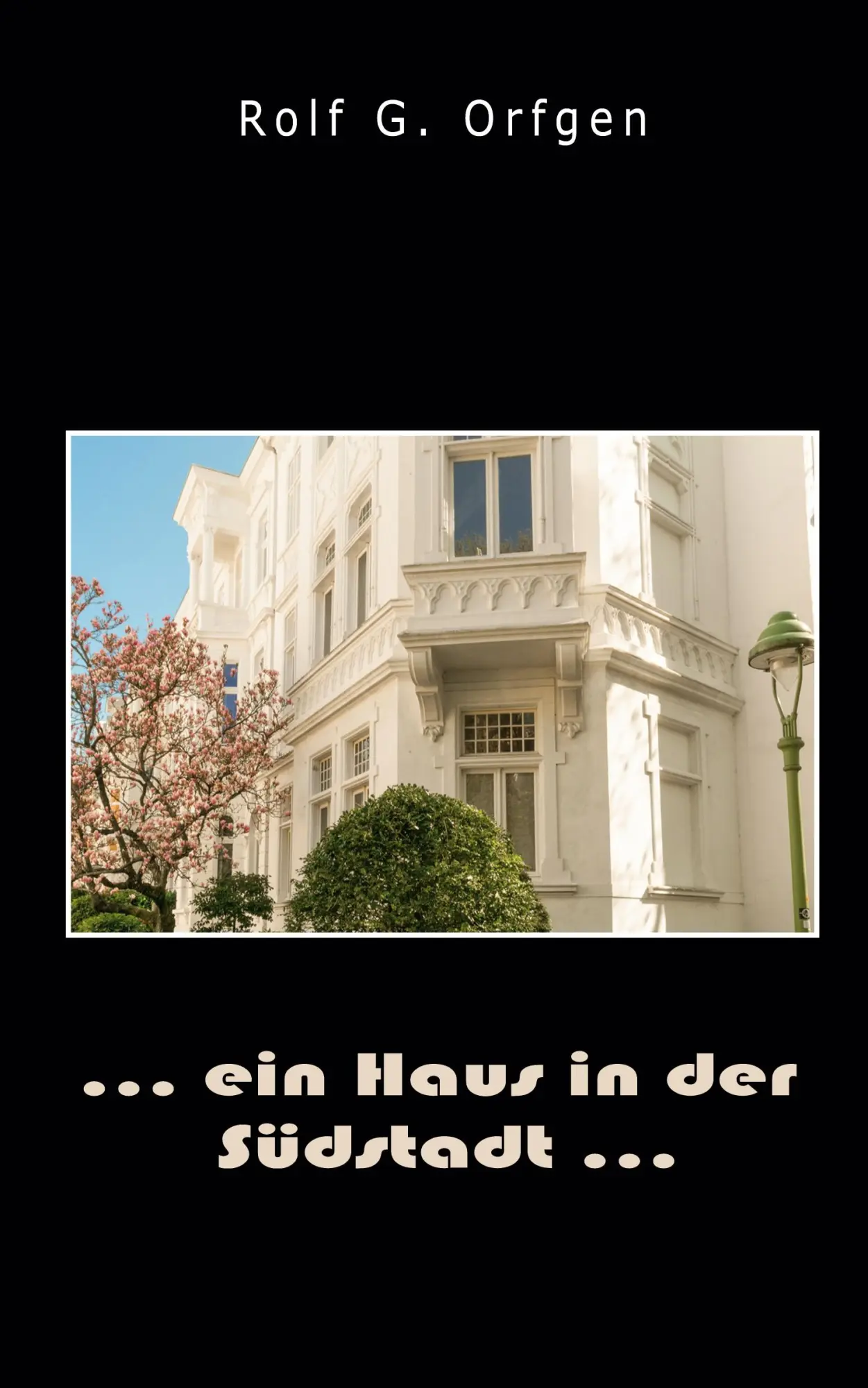 Cover: 9783982044187 | ... ein Haus in der Südstadt ... | Rolf G Orfgen | Taschenbuch | 2021