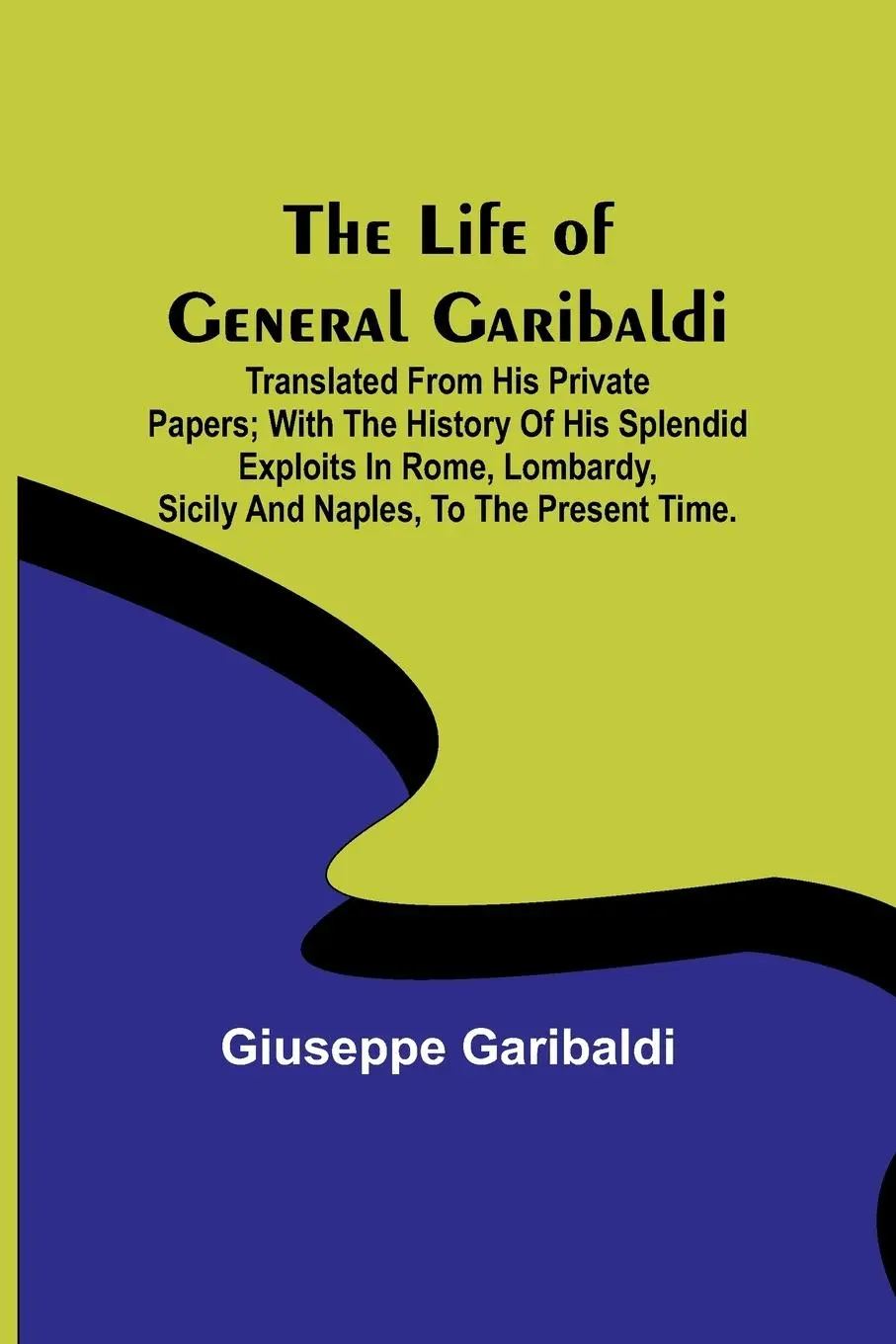 Cover: 9789356904187 | The Life of General Garibaldi | Giuseppe Garibaldi | Taschenbuch