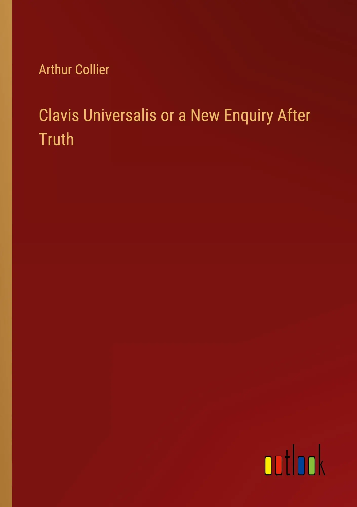 Cover: 9783368774387 | Clavis Universalis or a New Enquiry After Truth | Arthur Collier