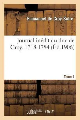 Cover: 9782013414487 | Journal Inédit Du Duc de Croÿ (1718-1784). T. 1 | Croy-Solre