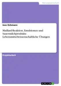 Cover: 9783346414687 | Maillard-Reaktion, Emulsionen und Sauermilchprodukte....