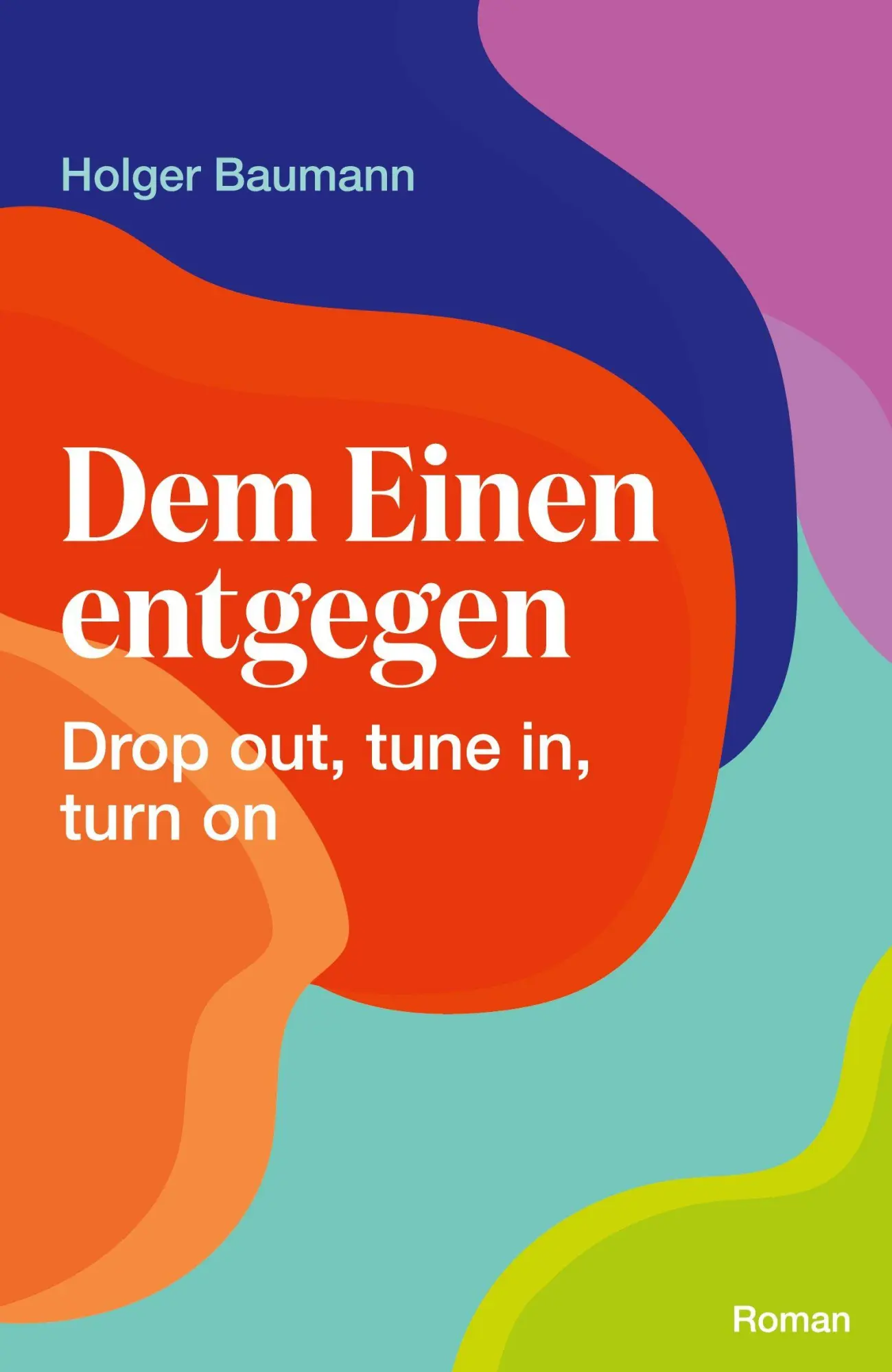 Cover: 9783695754687 | Dem Einen entgegen - Drop out, tune in, turn on | Holger Baumann