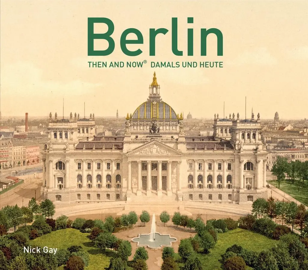 Bild: 9781910904787 | Berlin Then and Now® | Damals und Heute | Nick Gay | Buch | 144 S.