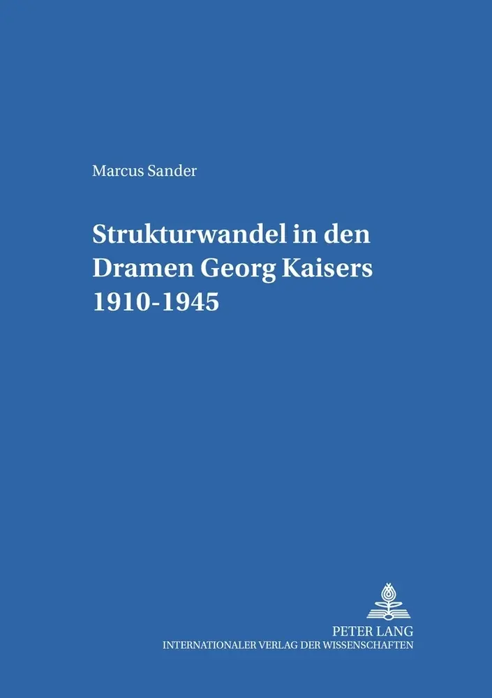 Cover: 9783631514887 | Strukturwandel in den Dramen Georg Kaisers 1910-1945 | Marcus Sander