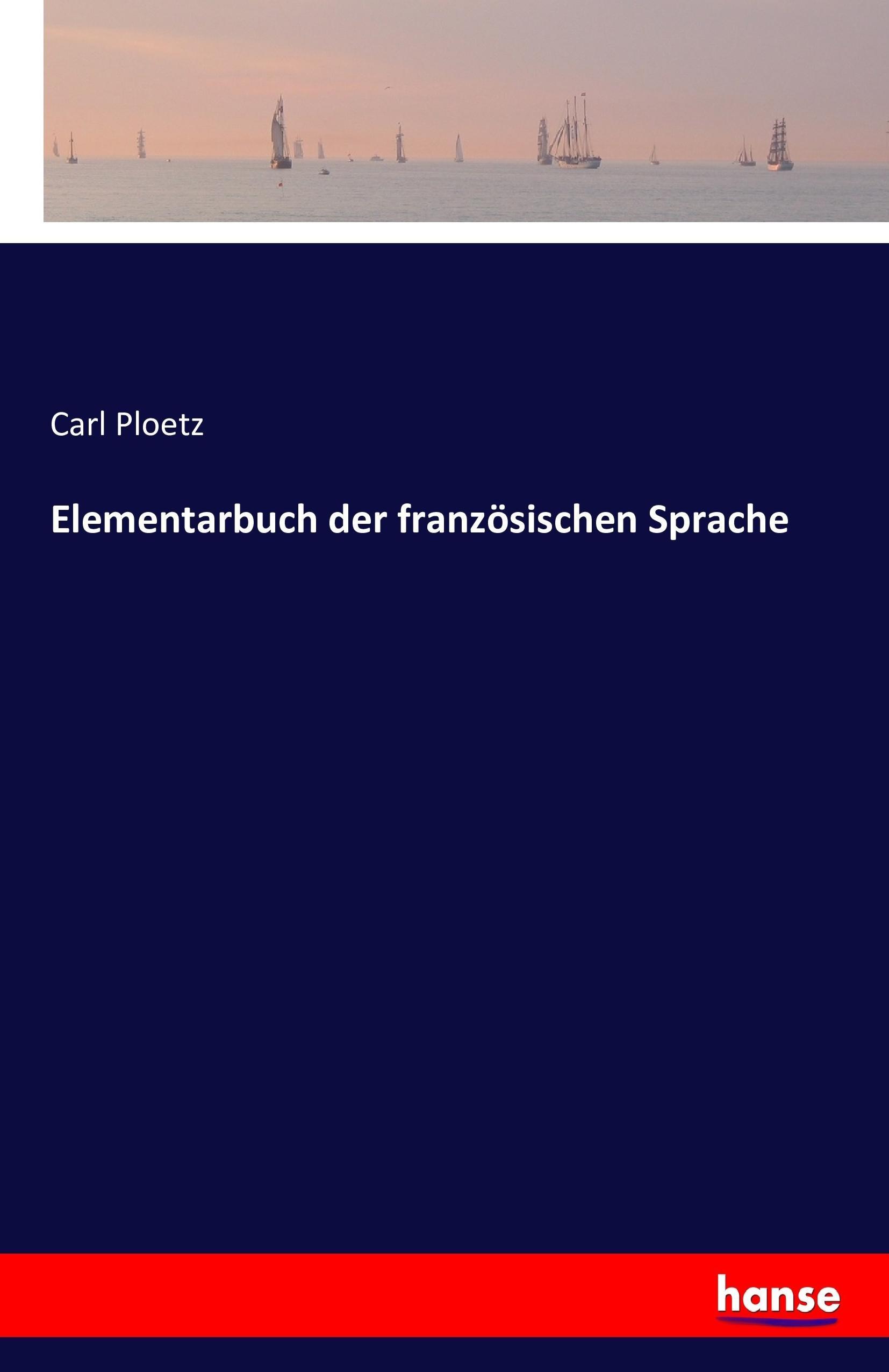 Elementarbuch der französischen Sprache | Carl Ploetz | Taschenbuch | Paperback | 192 S. | Deutsch | 2016 | hansebooks | EAN 9783742825087 - Ploetz, Carl